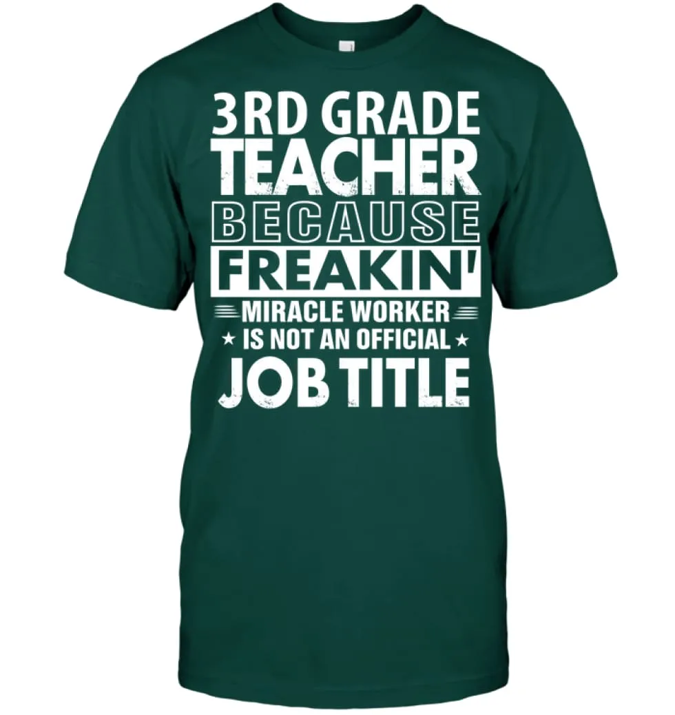 3rd Grade Teacher Because Freakin' Miracle Worker Job Title T-Shirt