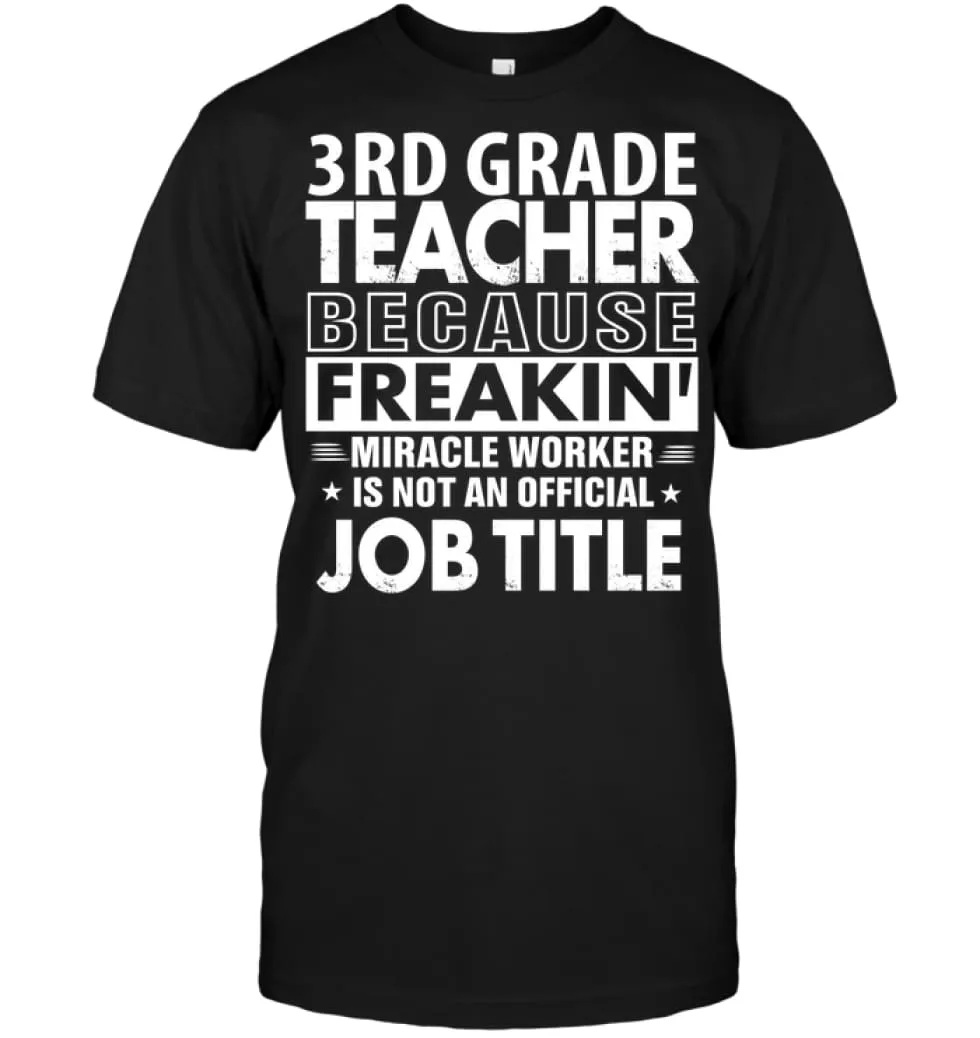 3rd Grade Teacher Because Freakin' Miracle Worker Job Title T-Shirt