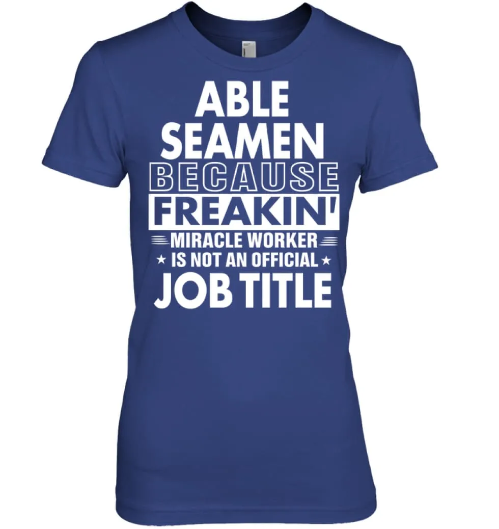 Able Seamen Because Freakin' Miracle Worker Job Title Women Tee