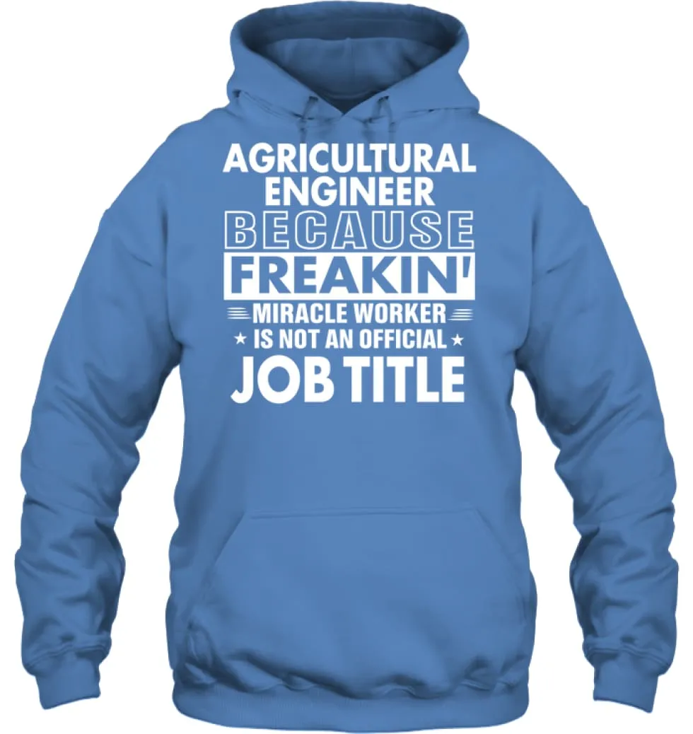 Agricultural Engineer Because Freakin' Miracle Worker Job Title Hoodie