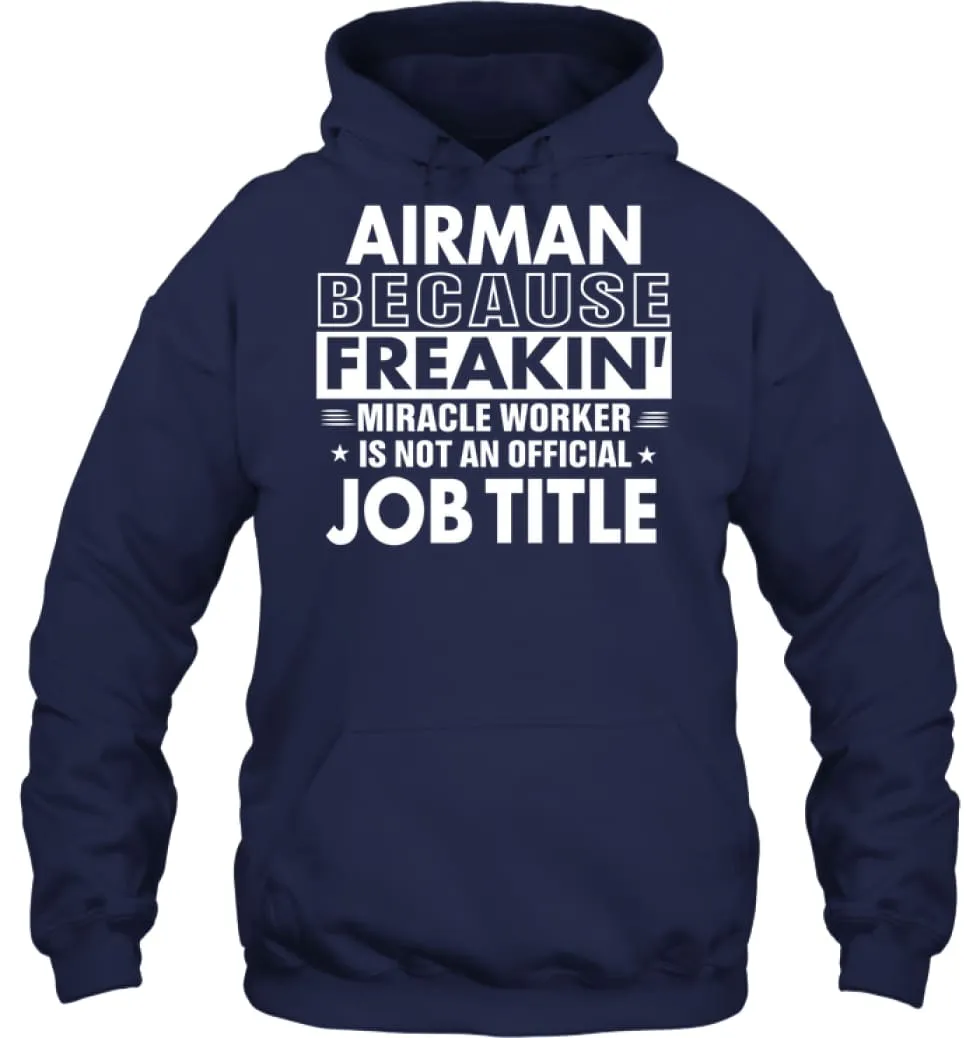 Airman Because Freakin' Miracle Worker Job Title Hoodie